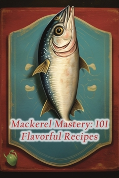 Paperback Mackerel Mastery: 101 Flavorful Recipes Book