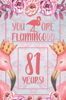 81st Birthday Journal: Lined Journal / Notebook - Flamingo Themed Birthday Gift for Her - Fun And Practical Alternative to a Card - 81 Years Old Gift for Women - Funny You Are Flamingood Pun