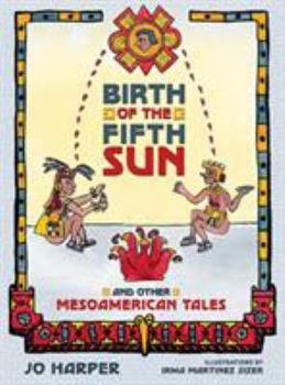 Hardcover Birth of the Fifth Sun: And Other Mesoamerican Tales Book