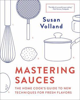 Paperback Mastering Sauces: The Home Cook's Guide to New Techniques for Fresh Flavors Book
