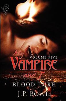 Blood Lure (My Vampire and I Vol. 5) - Book #6 of the My Vampire and I