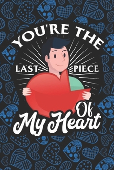 You're The Last Piece Of My Heart: Valentines day Special Notebook For Wife/Husband, Boyfriend/Girlfriend