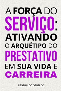 A força do serviço: ativando o arquétipo do Prestativo em sua vida e carreira