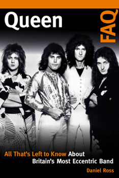 Paperback Queen FAQ: All That's Left to Know About Britain's Most Eccentric Band Book