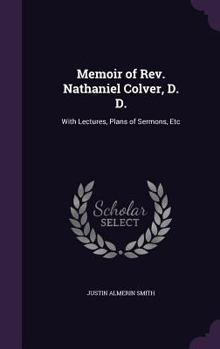 Hardcover Memoir of Rev. Nathaniel Colver, D. D.: With Lectures, Plans of Sermons, Etc Book