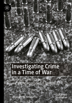 Investigating Crime in a Time of War: Historical Crime Fiction and the Representation of Fascism (Crime Files)