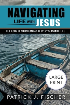 Navigating Life with Jesus (Large Print Edition): Let Jesus be your compass in every season of life