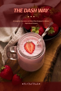 Paperback The Dash Way: A Complete Overview and Meal Plan Designed to Reduce High Blood Pressure Book