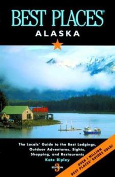 Paperback Best Places Alaska: The Locals' Guide to the Best Lodgings, Outdoor Adventures, Sights, Shopping, and Restaurants Book