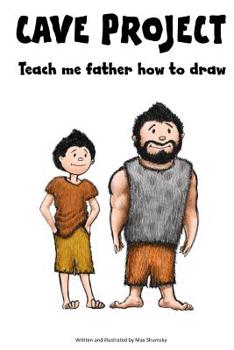 Paperback CAVE PROJECT Teach me father how to draw Book