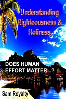 Paperback Righteousness & Holiness: Does your human effort matter? Book