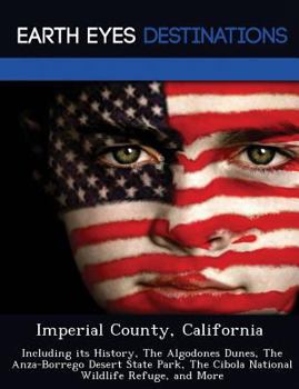 Imperial County, California: Including Its History Algodones Dunes Anza-Borrego Desert State Park Cibola National Wildlife Refuge