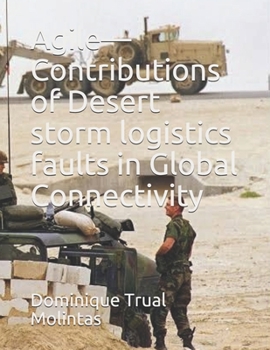 Paperback Agile-Contributions of Desert storm logistics faults in Global Connectivity Book
