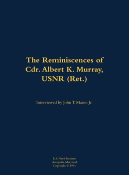 Reminiscences of Cdr. Albert K. Murray, USNR (Ret.)