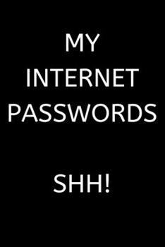 Paperback My Internet Passwords Shh!: Password log book / password keeper / password journal / password notebebook - alphabetical for internet online passwo Book