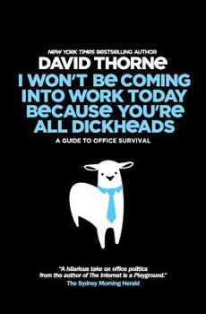 Paperback I Wont Be Coming Into Work Today Because You're All Dickheads: A Guide to Office Survival Book