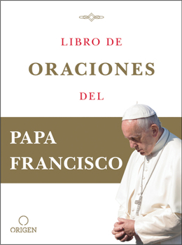 Libro de oraciones del Papa Francisco (Spanish Edition)