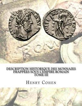 Paperback Description historique des monnaies frappées sous l'Empire romain Tome III: Communément appellées médailles impériales [French] Book