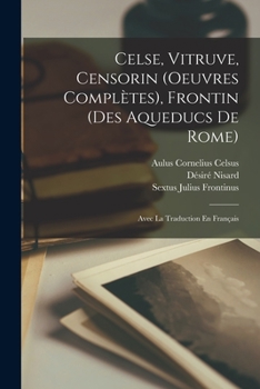 Paperback Celse, Vitruve, Censorin (Oeuvres Complètes), Frontin (Des Aqueducs De Rome): Avec La Traduction En Français [French] Book