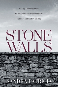Stone Walls: An Ugly Duckling Story: An adoptee's search for identity, "family," and understanding