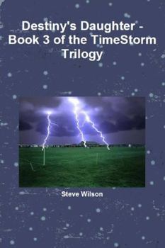 Destiny's Daughter - The Timestorm Trilogy Book 3 - Book #3 of the Timestorm Trilogy