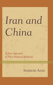 Hardcover Iran and China: A New Approach to Their Bilateral Relations Book