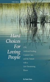 Paperback Hard Choices for Loving People: CPR, Artificial Feeding, Comfort Care, and the Patient with a Life-Threatening Illness Book