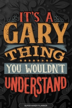Paperback It's A Gary Thing You Wouldn't Understand: Gary Name Planner With Notebook Journal Calendar Personal Goals Password Manager & Much More, Perfect Gift Book
