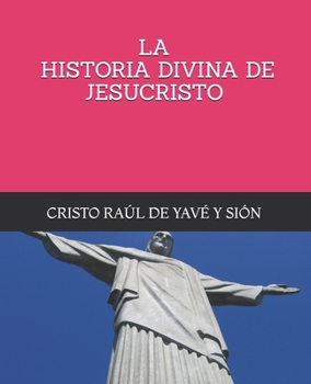 Paperback La Historia Divina de Jesucristo: Luz, Verdad Y Vdai [Spanish] Book