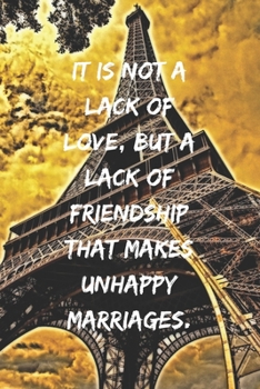 It is not a lack of love, but a lack of friendship that makes unhappy marriages.: Positive Notebook, Journal, Diary, Perfect For Gift, Eiffel Tower  (110 Pages, Blank, 6x9)