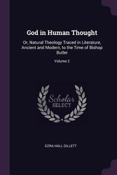 Paperback God in Human Thought: Or, Natural Theology Traced in Literature, Ancient and Modern, to the Time of Bishop Butler; Volume 2 Book