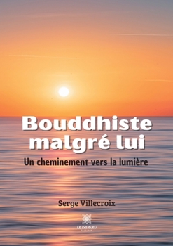Paperback Bouddhiste malgré lui: Un cheminement vers la lumière [French] Book