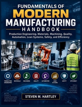 FUNDAMENTALS OF MODERN MANUFACTURING HANDBOOK: Production Engineering, Materials, Machining, Quality, Automation, Lean Systems, Safety, and Efficiency