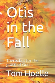 Paperback Otis in the Fall: There, but for the grace of God... Book