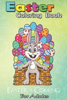 Paperback Easter Coloring Book For Adults: Rabbit Easter Basket Egg Throne Funny Boys Girls Kids A Happy Easter Coloring Book For Teens & Adults - Great Gifts w Book