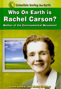 Who on Earth is Rachel Carson?: Mother of the Environmental Movement - Book  of the Scientists Saving the Earth
