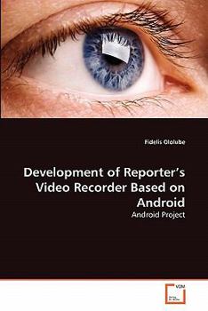 Paperback Development of Reporter's Video Recorder Based on Android Book