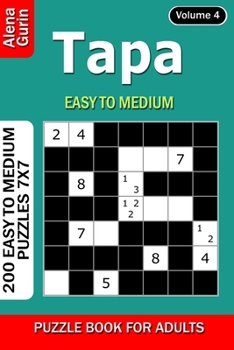 Tapa puzzle book for Adults: 200 Easy to Medium Puzzles 7x7 (Volume 4)