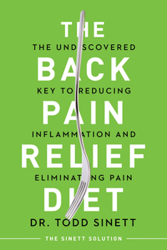 Paperback The Back Pain Relief Diet: The Undiscovered Key to Reducing Inflammation and Eliminating Pain Book