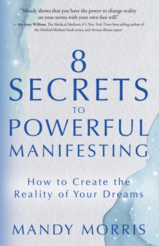 Paperback 8 Secrets to Powerful Manifesting: How to Create the Reality of Your Dreams Book