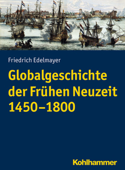 Paperback Globalgeschichte Der Fruhen Neuzeit 1450-1800 [German] Book