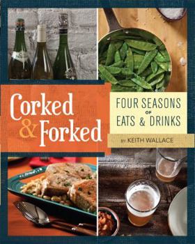 Paperback Corked & Forked: Four Seasons of Eats and Drinks Book