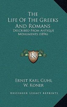 Paperback The Life Of The Greeks And Romans: Described From Antique Monuments (1896) Book