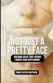 Paperback Now Just a Pretty Face: : Building Value That Speaks Louder Than Entitlement Book