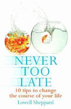 Paperback Never Too Late: 10 Tips to Change the Course of Your Life Book