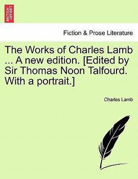 Paperback The Works of Charles Lamb ... A new edition. [Edited by Sir Thomas Noon Talfourd. With a portrait.] Book