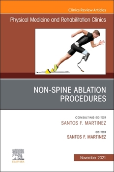 Non-Spine Ablation Procedures, an Issue of Physical Medicine and Rehabilitation Clinics of North America, 32