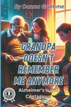Paperback Grandpa Doesn't Remember Me Anymore: Alzheimer's is not Contagious Book