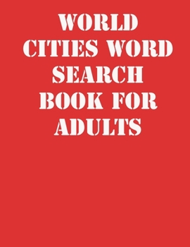 World Cities Word Search Book For Adults: large print puzzle book.8,5x11 ,matte cover,41 Activity Puzzle Book  with solution