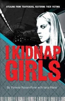 Paperback I Kidnap Girls: Stealing from Traffickers, Restoring Their Victims Book